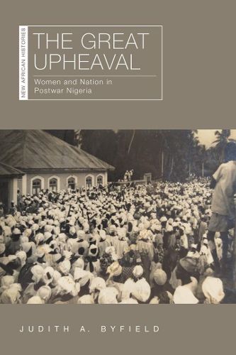 Cover image for The Great Upheaval: Women and Nation in Postwar Nigeria