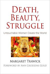 Cover image for Death, Beauty, Struggle: Untouchable Women Create the World
