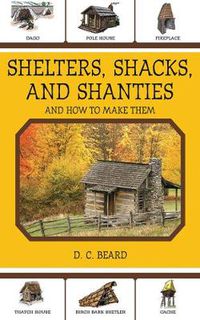 Cover image for Shelters, Shacks, and Shanties: And How to Make Them