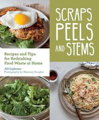 Cover image for Scraps, Peels, and Stems- eBook: Recipes and Tips for Rethinking Food Waste at Home