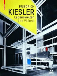 Cover image for Friedrich Kiesler - Lebenswelten / Life Visions: Architektur - Kunst - Design / Architecture - Art - Design