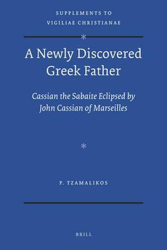 Cover image for A Newly Discovered Greek Father: Cassian the Sabaite eclipsed by John Cassian of Marseilles