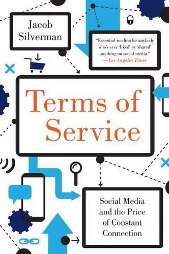 Cover image for Terms of Service: Social Media and the Price of Constant Connection