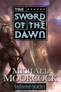 Cover image for Hawkmoon: The Sword of the Dawn: The Sword of the Dawn