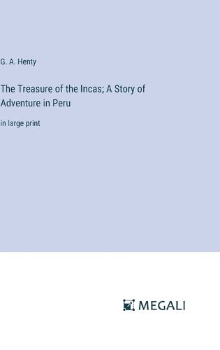 Cover image for The Treasure of the Incas; A Story of Adventure in Peru