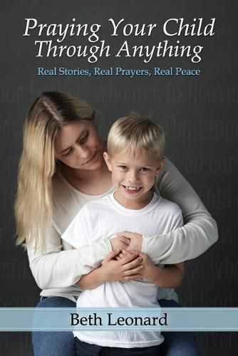 Cover image for Praying Your Child Through Anything: Real Stories, Real Prayers, Real Peace