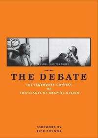 Cover image for The Debate: The Legendary Contest of Two Giants of Graphic Design