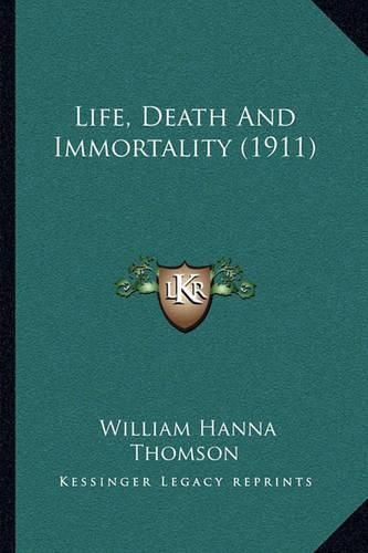 Cover image for Life, Death and Immortality (1911)