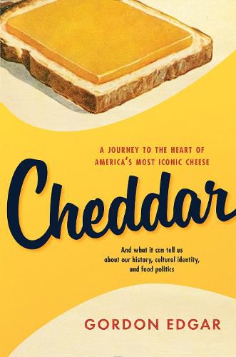 Cover image for Cheddar: A Journey to the Heart of America's Most Iconic Cheese