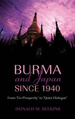 Cover image for Burma and Japan Since 1940: From 'Co-Prosperity' to 'Quiet Dialogue