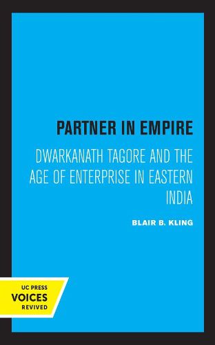 Cover image for Partner in Empire: Dwarkanath Tagore and the Age of Enterprise in Eastern India