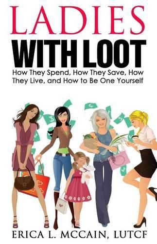 Cover image for Ladies with Loot: How They Spend, How They Save, How They Live, and How to Be One Yourself