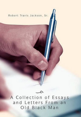Cover image for A Collection Of Essays And Letters From An Old Black Man