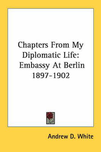Cover image for Chapters from My Diplomatic Life: Embassy at Berlin 1897-1902
