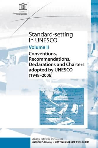 Standard-Setting at UNESCO: Conventions, Recommendations, Declarations and Charters Adopted by UNESCO (1948 - 2006), Volume II