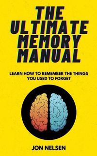 Cover image for The Ultimate Memory Manual: Learn How to Remember the Things You Used to Forget With the Memory Palace Technique