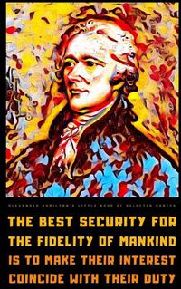 Cover image for Alexander Hamilton's Little Book of Selected Quotes