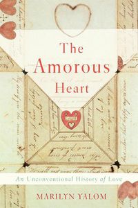 Cover image for The Amorous Heart: An Unconventional History of Love
