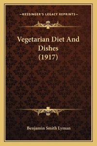 Cover image for Vegetarian Diet and Dishes (1917)