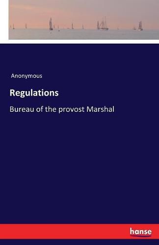 Cover image for Regulations: Bureau of the provost Marshal