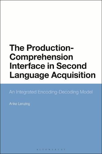 Cover image for The Production-Comprehension Interface in Second Language Acquisition: An Integrated Encoding-Decoding Model