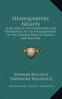 Cover image for Headquarters Nights: A Record of Conversations and Experiences at the Headquarters of the German Army in France and Belgium