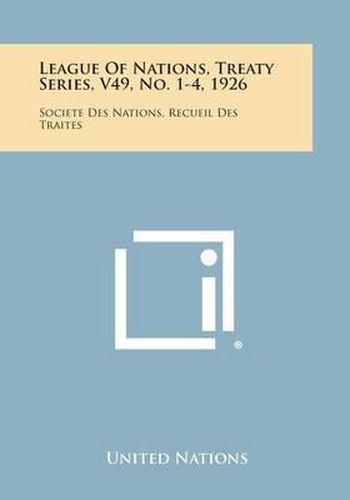 Cover image for League of Nations, Treaty Series, V49, No. 1-4, 1926: Societe Des Nations, Recueil Des Traites