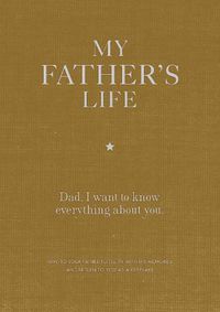 Cover image for My Father's Life Journal: Dad, I want to know everything about you.