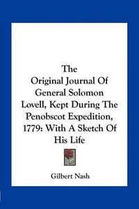 Cover image for The Original Journal of General Solomon Lovell, Kept During the Penobscot Expedition, 1779: With a Sketch of His Life