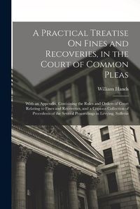 Cover image for A Practical Treatise On Fines and Recoveries, in the Court of Common Pleas