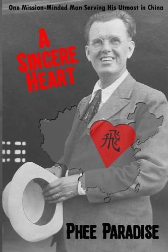 Cover image for A Sincere Heart: One Mission-Minded Man Serving His Utmost in China