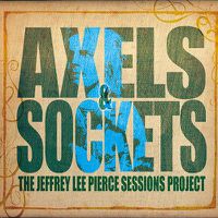 Cover image for Axels & Sockets Jeffrey Lee Pierce Sessions