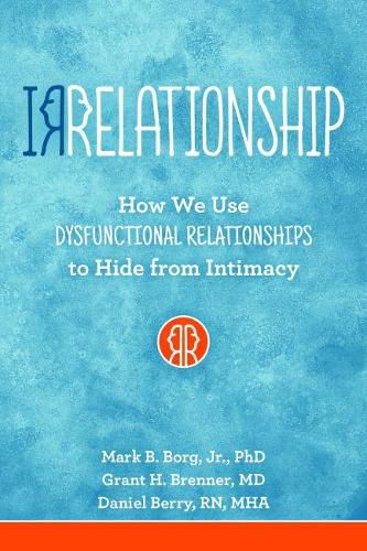 Cover image for Irrelationship: How We Use Dysfunctional Relationships to Hide from Intimacy