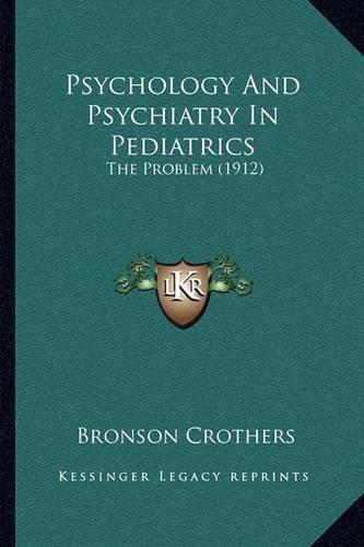 Cover image for Psychology and Psychiatry in Pediatrics: The Problem (1912)