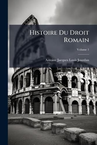 Cover image for Histoire Du Droit Romain, Volume 1