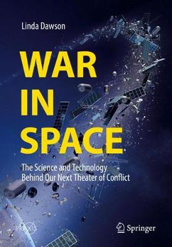 Cover image for War in Space: The Science and Technology Behind Our Next Theater of Conflict