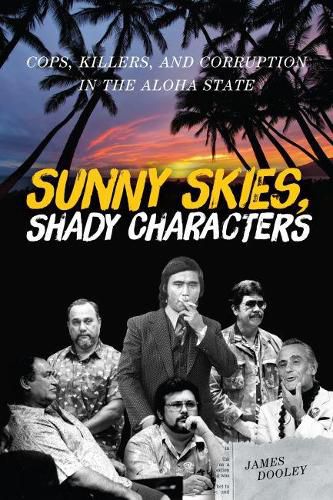 Cover image for Sunny Skies, Shady Characters: Cops, Killers, and Corruption in the Aloha State