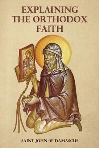 Cover image for Explaining the Orthodox Faith by St John of Damascus