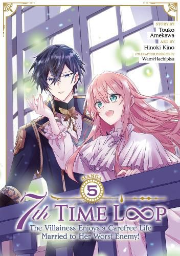 Cover image for 7th Time Loop: The Villainess Enjoys a Carefree Life Married to Her Worst Enemy! (Manga) Vol. 5