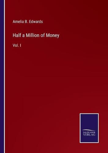 Half a Million of Money: Vol. I