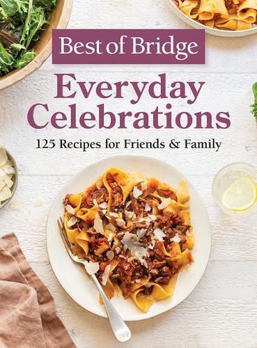 Best of Bridge Everyday Celebrations: 125 Recipes for Friends and Family