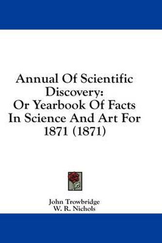 Cover image for Annual of Scientific Discovery: Or Yearbook of Facts in Science and Art for 1871 (1871)