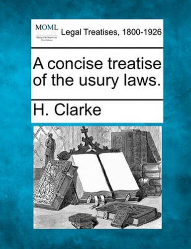 Cover image for A Concise Treatise of the Usury Laws.