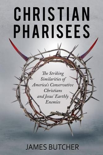 Cover image for Christian Pharisees: The Striking Similarities of America's Conservative Christians and Jesus' Earthly Enemies