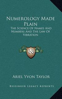 Cover image for Numerology Made Plain: The Science of Names and Numbers and the Law of Vibration