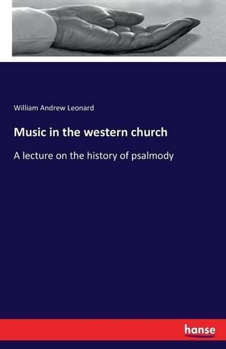 Music in the western church: A lecture on the history of psalmody