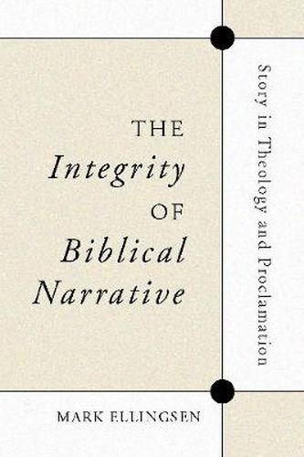 The Integrity of Biblical Narrative: Story in Theology and Proclamation