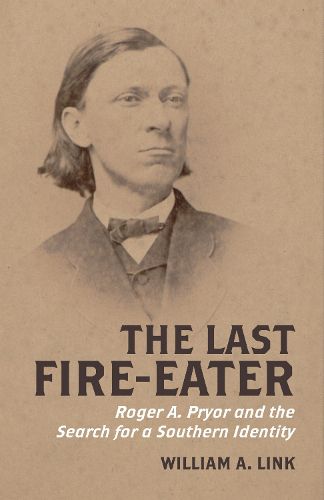 Cover image for The Last Fire-Eater: Roger A. Pryor and the Search for a Southern Identity