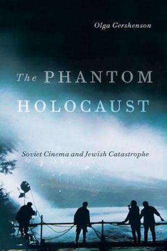 Cover image for The Phantom Holocaust: Soviet Cinema and Jewish Catastrophe