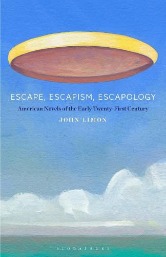 Cover image for Escape, Escapism, Escapology: American Novels of the Early Twenty-First Century